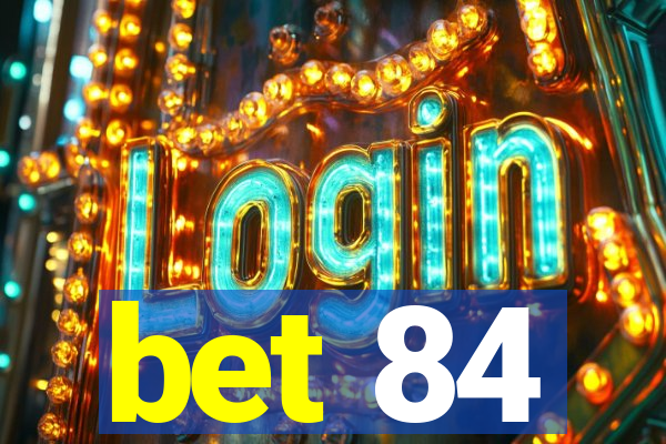 bet 84